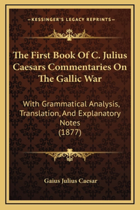 The First Book Of C. Julius Caesars Commentaries On The Gallic War
