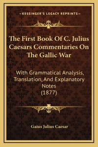 The First Book Of C. Julius Caesars Commentaries On The Gallic War