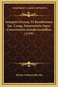 Synopsis Decreta, Et Resolutiones Sac. Congr. Immunitatis Super Controversiis Jurisdictionalibus (1719)