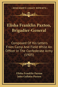 Elisha Franklin Paxton, Brigadier-General