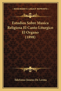 Estudios Sobre Musica Religiosa El Canto Liturgico El Organo (1898)