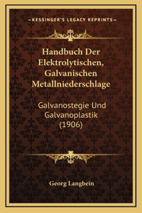 Handbuch Der Elektrolytischen, Galvanischen Metallniederschlage