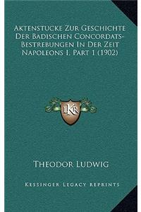 Aktenstucke Zur Geschichte Der Badischen Concordats-Bestrebungen In Der Zeit Napoleons I, Part 1 (1902)