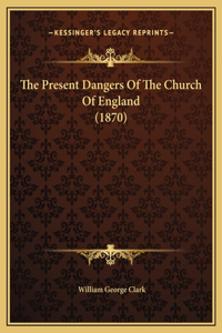 The Present Dangers Of The Church Of England (1870)