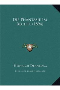 Die Phantasie Im Rechte (1894)
