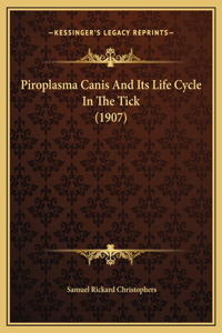 Piroplasma Canis And Its Life Cycle In The Tick (1907)
