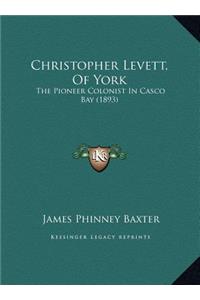 Christopher Levett, Of York