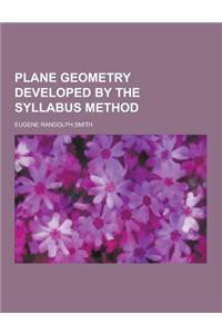 Plane Geometry Developed by the Syllabus Method
