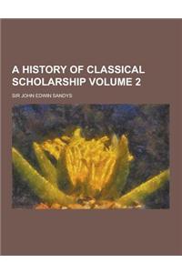 A History of Classical Scholarship Volume 2