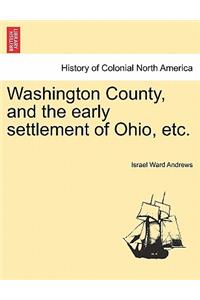Washington County, and the Early Settlement of Ohio, Etc.