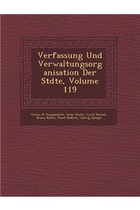 Verfassung Und Verwaltungsorganisation Der St�dte, Volume 119