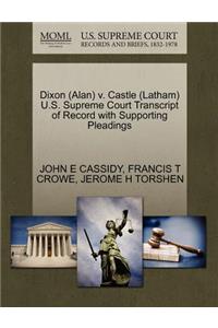 Dixon (Alan) V. Castle (Latham) U.S. Supreme Court Transcript of Record with Supporting Pleadings
