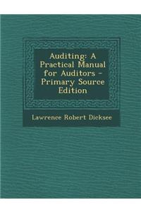 Auditing: A Practical Manual for Auditors - Primary Source Edition