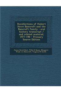 Recollections of Hubert Howe Bancroft and the Bancroft Family