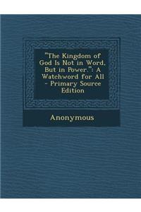The Kingdom of God Is Not in Word, But in Power.