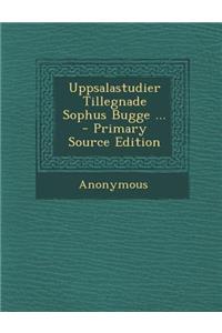 Uppsalastudier Tillegnade Sophus Bugge ...