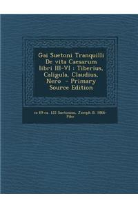 Gai Suetoni Tranquilli de Vita Caesarum Libri III-VI: Tiberius, Caligula, Claudius, Nero