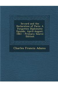 Seward and the Declaration of Paris: A Forgotten Diplomatic Episode, April-August, 1861