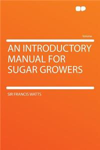 An Introductory Manual for Sugar Growers