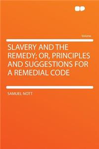 Slavery and the Remedy; Or, Principles and Suggestions for a Remedial Code