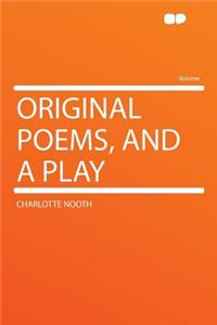 Original Poems, and a Play