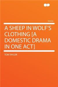 A Sheep in Wolf's Clothing [a Domestic Drama in One Act]