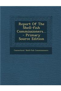 Report of the Shell-Fish Commissioners...