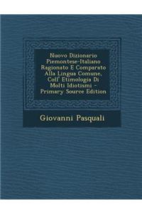 Nuovo Dizionario Piemontese-Italiano Ragionato E Comparato Alla Lingua Comune, Coll' Etimologia Di Molti Idiotismi