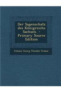 Der Sagenschatz Des Konigreichs Sachsen.