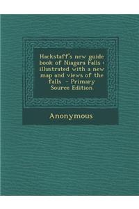 Hackstaff's New Guide Book of Niagara Falls: Illustrated with a New Map and Views of the Falls