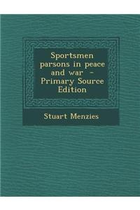 Sportsmen Parsons in Peace and War - Primary Source Edition