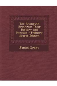 The Plymouth Brethren: Their History and Heresies