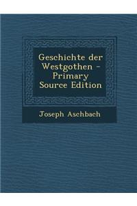 Geschichte Der Westgothen - Primary Source Edition
