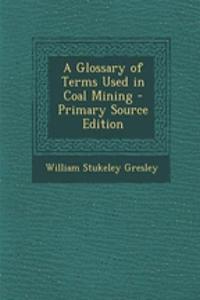 A Glossary of Terms Used in Coal Mining