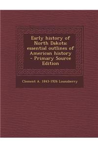 Early History of North Dakota; Essential Outlines of American History