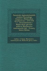 Pamiatniki Diplomaticheskikh Snosheni Krymskago Khanstva S Moskovskim Gosudarstvom V XVI-XVII V.V., Khraniashchiesia V Moskovskom Glavnom Arkhivie Ministerstva Inostrannykh Diel - Primary Source Edition