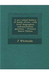 A New School History of South Africa: With Brief Biographies Andexamination Questions - Primary Source Edition: With Brief Biographies Andexamination Questions - Primary Source Edition