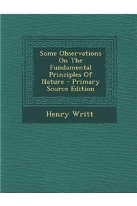 Some Observations on the Fundamental Principles of Nature