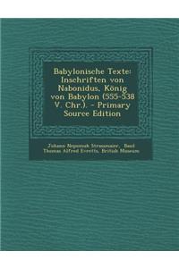 Babylonische Texte: Inschriften Von Nabonidus, Konig Von Babylon (555-538 V. Chr.).