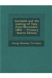Garibaldi and the Making of Italy. June-November, 1860; - Primary Source Edition