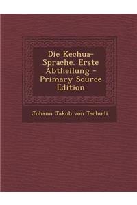 Die Kechua-Sprache. Erste Abtheilung - Primary Source Edition