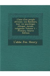 L'Ame D'Un Peuple Africain. Les Bambara, Leur Vie Psychique, Ethique, Sociale, Religieuse Volume 1