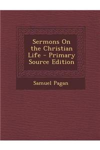 Sermons on the Christian Life - Primary Source Edition