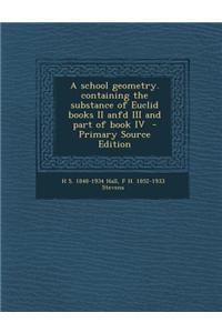 A School Geometry. Containing the Substance of Euclid Books II Anfd III and Part of Book IV - Primary Source Edition