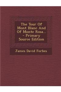 The Tour of Mont Blanc and of Monte Rosa... - Primary Source Edition