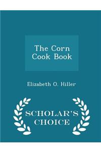 The Corn Cook Book - Scholar's Choice Edition
