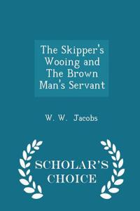 The Skipper's Wooing and the Brown Man's Servant - Scholar's Choice Edition
