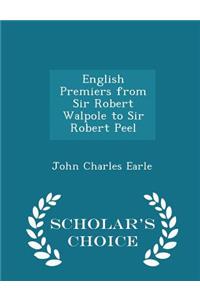 English Premiers from Sir Robert Walpole to Sir Robert Peel - Scholar's Choice Edition