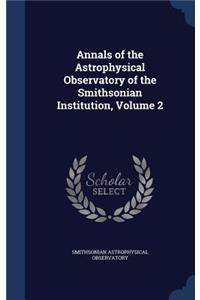 Annals of the Astrophysical Observatory of the Smithsonian Institution, Volume 2