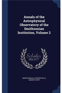 Annals of the Astrophysical Observatory of the Smithsonian Institution, Volume 2